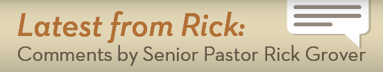 Comments by Senior Pastor Rick Grover